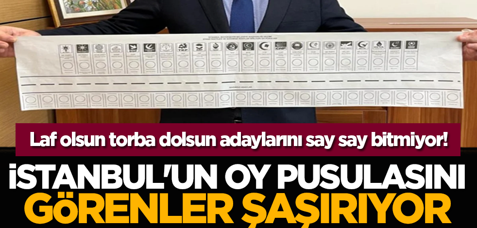 Laf olsun torba dolsun adaylarını say say bitmiyor! İstanbul'un oy pusulasını görenler şaşırıyor