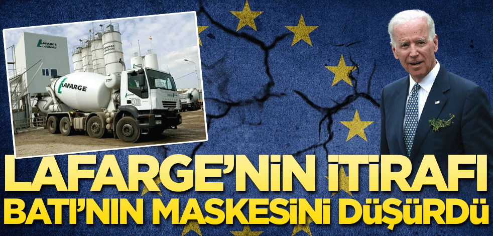Lafarge’nin itirafı terörsevici Batı’nın maskesini düşürdü