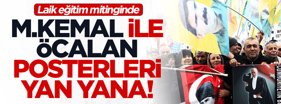 'Laik eğitim' mitinginde Mustafa Kemal ile Öcalan posterleri yan yana