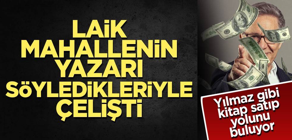 Laik mahallenin yazarı söyledikleriyle çelişti