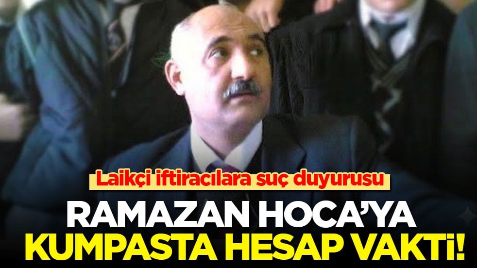 Laikçi iftiracılara suç duyurusu: Ramazan Hoca'ya kumpasta hesap vakti!