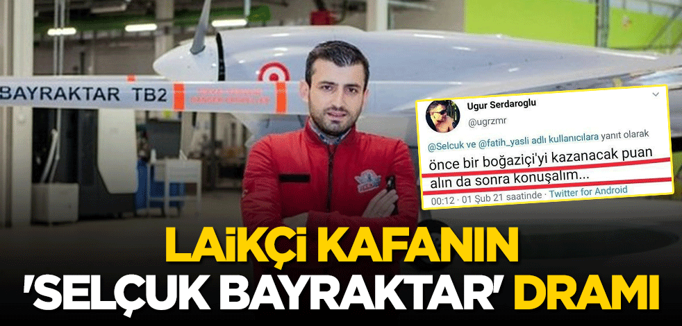 Laikçi kafanın 'Selçuk Bayraktar' dramı: Önce bir Boğaziçi’yi kazanacak puan alın da sonra konuşalım