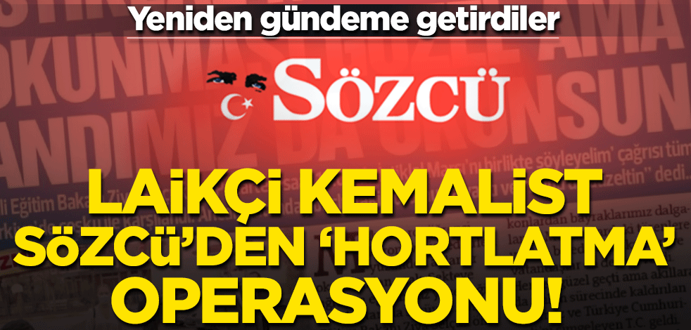 Laikçi Kemalist Sözcü'den 'hortlatma' operasyonu! 'Andımız' rezaletini yeniden gündeme getirdiler