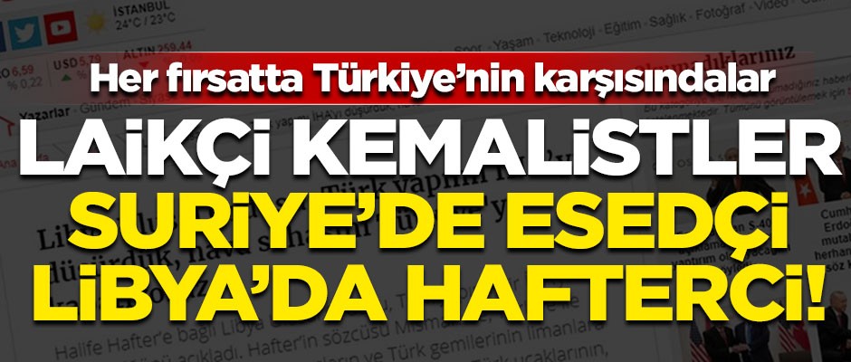 Laikçi Kemalistler Suriye'de Esed'i, Libya'da Hafter'i savunuyor!