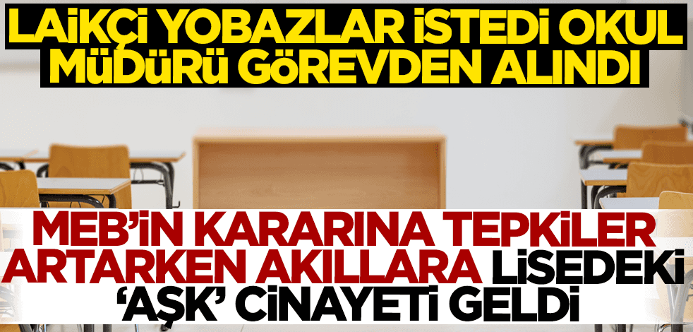 Laikçi yobazlar istedi okul müdürü görevden alındı! MEB'in kararına tepkiler artarken akıllara lisedeki 'aşk' cinayeti geldi