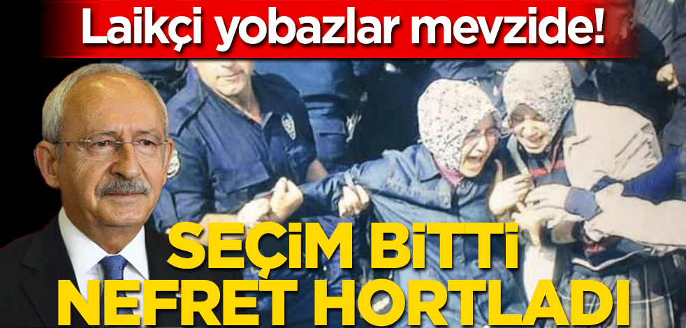 Laikçi yobazlar mevzide! Seçim bitti nefret hortladı