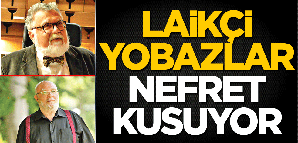 Laikçi yobazlar nefret kusuyor