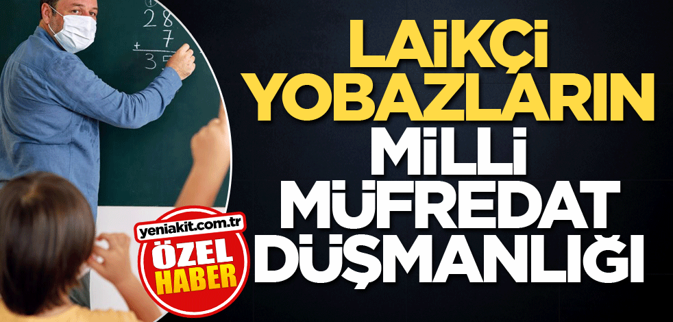 Laikçi yobazların milli müfredat düşmanlığı