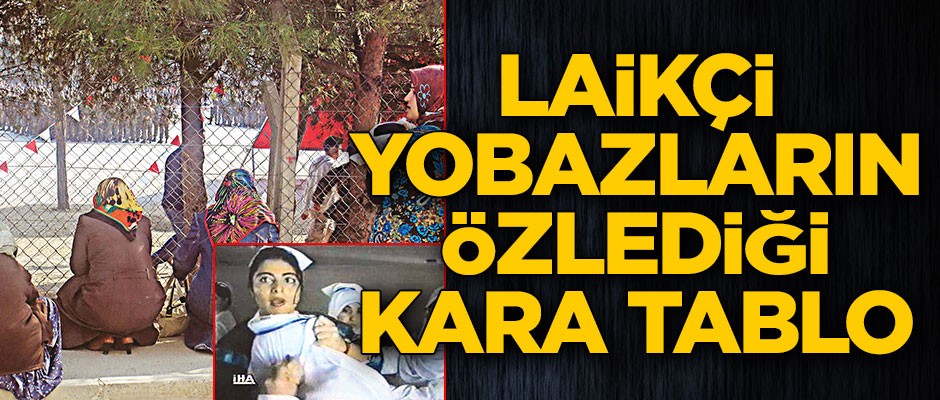 Laikçi yobazların özlediği kara tablo