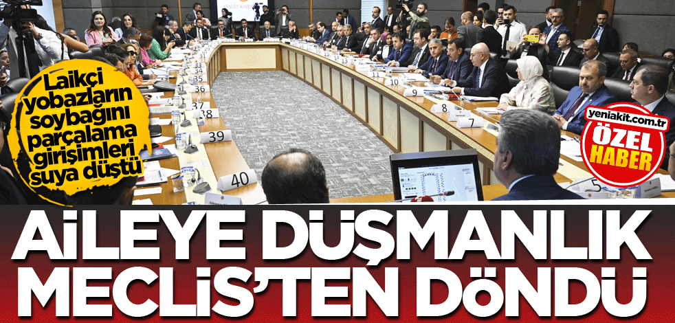 Laikçi yobazların soybağını parçalama girişimleri suya düştü! Aileye düşmanlık Meclis'ten döndü