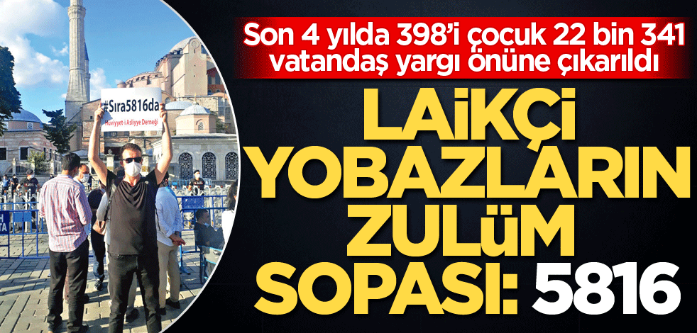 Laikçi yobazların zulüm sopası: 5816