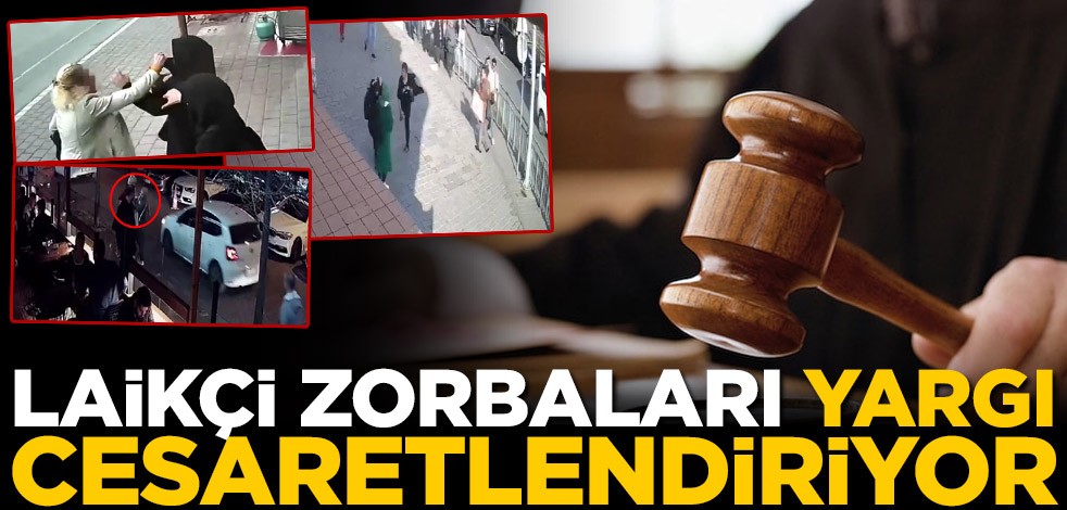 Laikçi zorbaları yargı cesaretlendiriyor