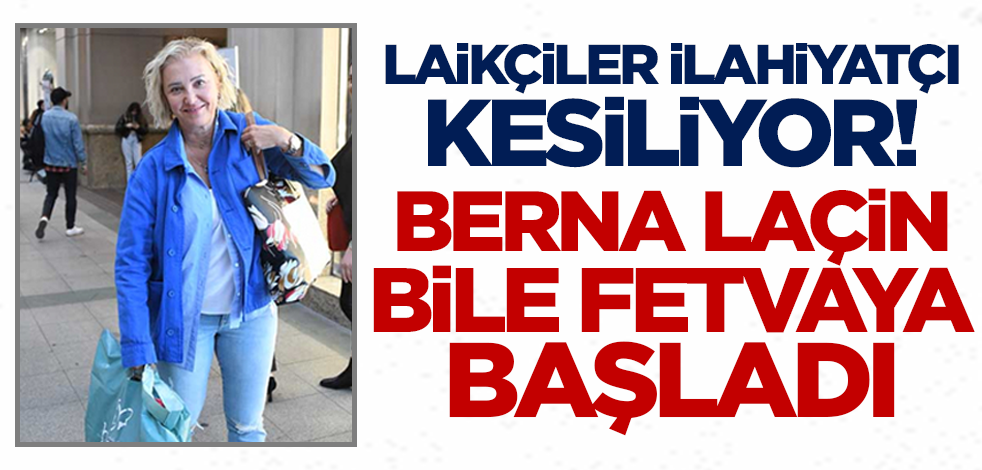 Laikçiler ilahiyatçı kesiliyor! Berna Laçin bile fetvaya başladı