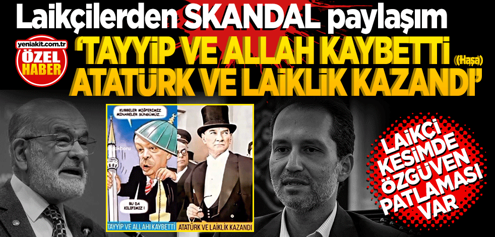 Laikçilerden skandal paylaşım! "Tayyip ve Allah kaybetti (Haşa) Atatürk ile Laiklik kazandı"