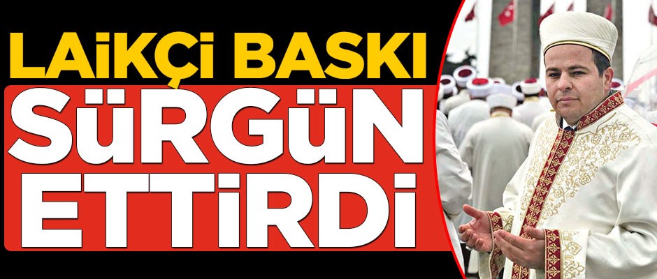 Laikçi baskı ‘sürgün’ ettirdi