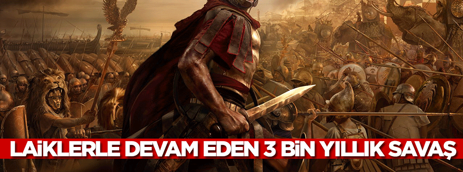 Laiklerle devam eden 3000 yıllık savaş!
