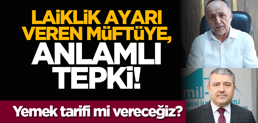 Laiklik ayarı veren müftüye, anlamlı tepki! Yemek tarifi mi vereceğiz?