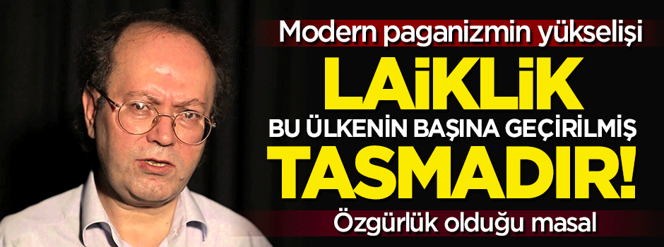 Laiklik bu ülkenin başına geçirilmiş tasmadır!