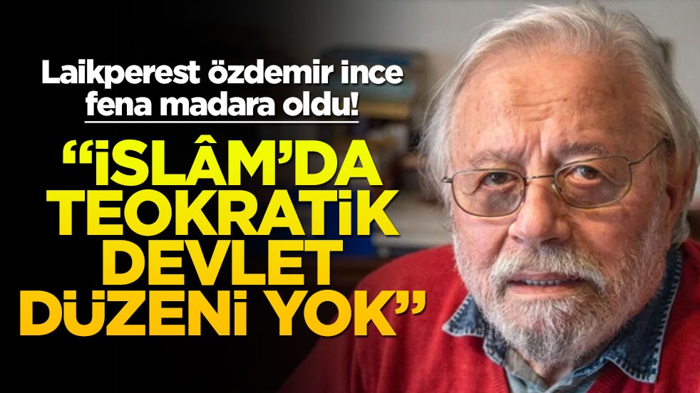Laikperest Özdemir İnce, fena madara oldu! “İslâm’da teokratik devlet düzeni yok”