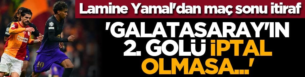 Lamine Yamal'dan maç sonu itiraf: 'Galatasaray'ın 2. golü iptal olmasa...'