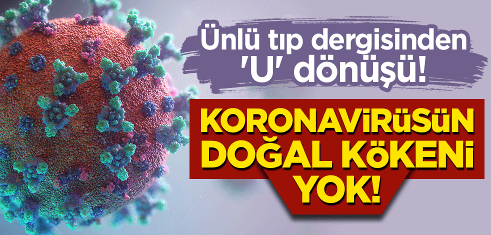 Ünlü tıp dergisinden 'U' dönüşü! Çarpıcı makale: Koronavirüsün doğal kökeni yok!