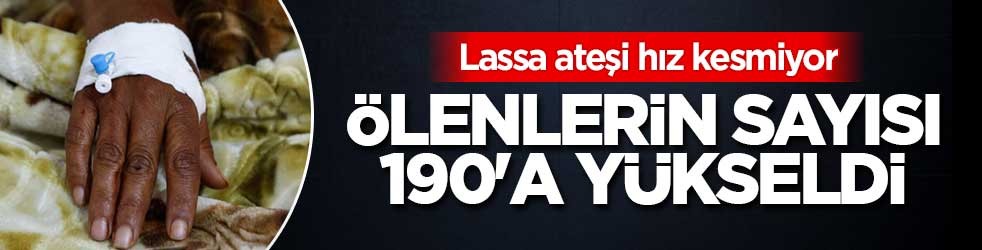 Lassa ateşi nedeniyle ölenlerin sayısı 190'a yükseldi