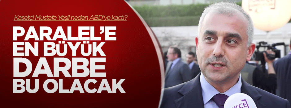 Latif Erdoğan: Mustafa Yeşil kasetçi değilse neden ABD'ye kaçtı