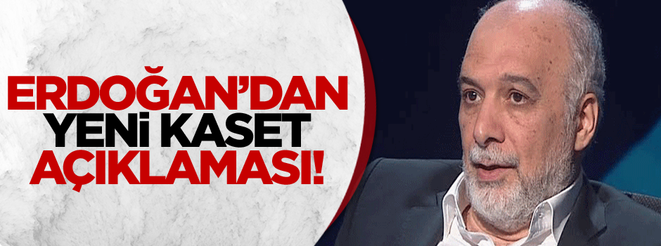 Latif Erdoğan'dan yeni kaset açıklaması