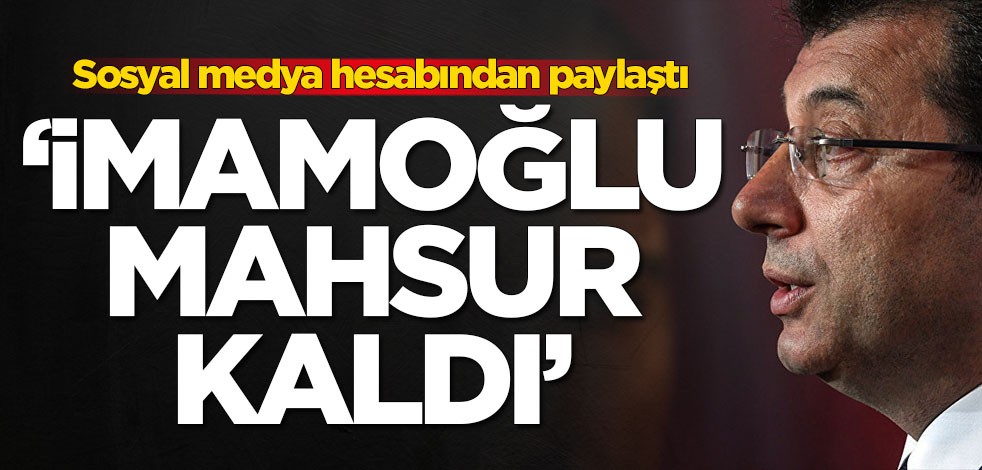 Latif Şimşek sosyal medya hesabından paylaştı: Ekrem İmamoğlu mahsur kaldı