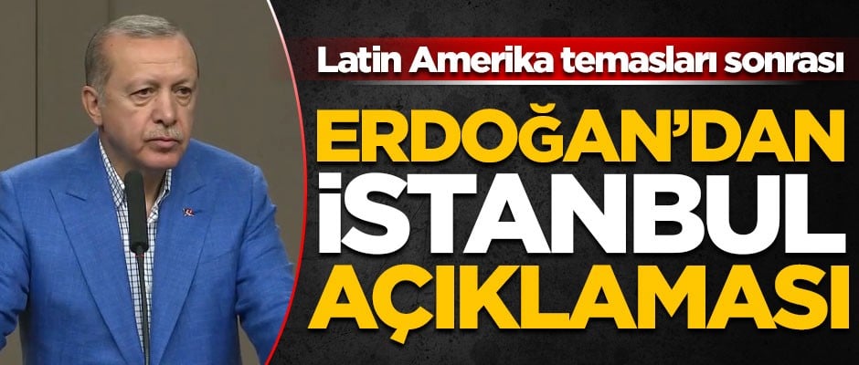 Latin Amerika temasları sonrası, Erdoğan'dan önemli açıklama