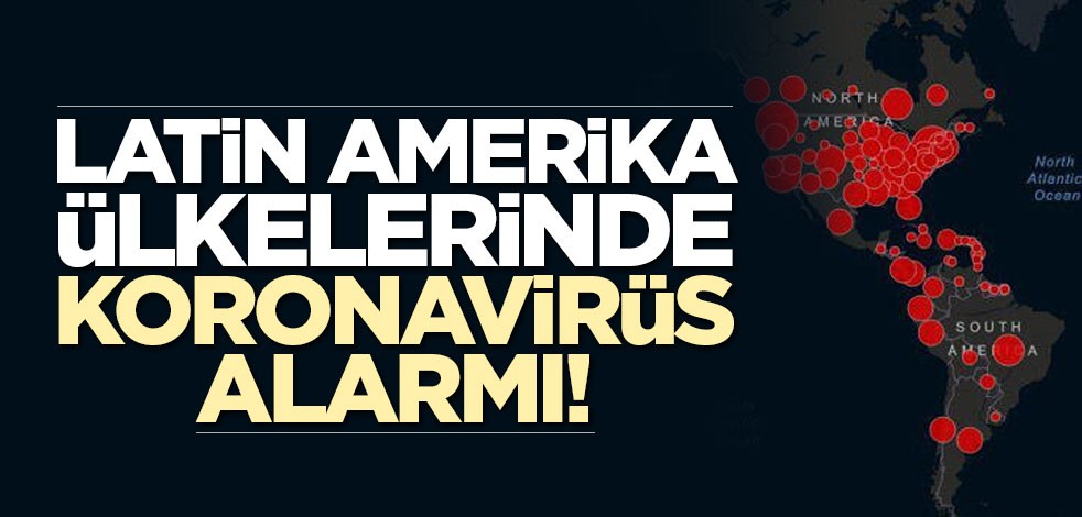 Latin Amerika ülkelerinde koronavirüs alarmı!