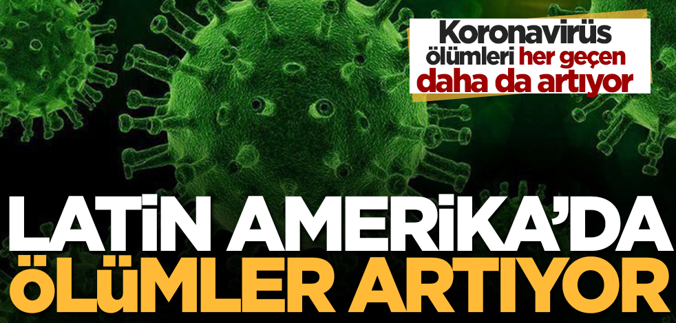 Latin Amerika ülkelerinde Kovid-19'a bağlı can kayıpları artıyor