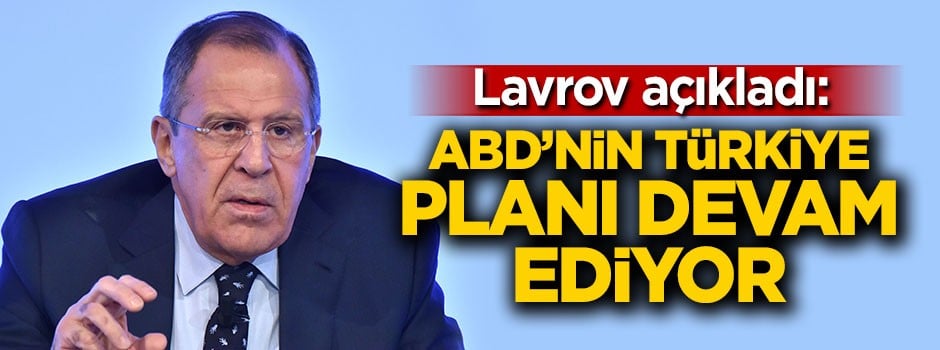 Lavrov açıkladı: ABD'nin Türkiye planı devam ediyor