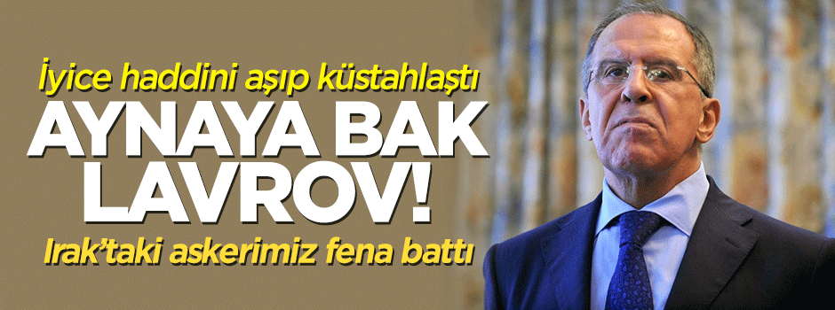 Lavrov haddini aştı: Türkiye Irak'ta küstahça davranıyor