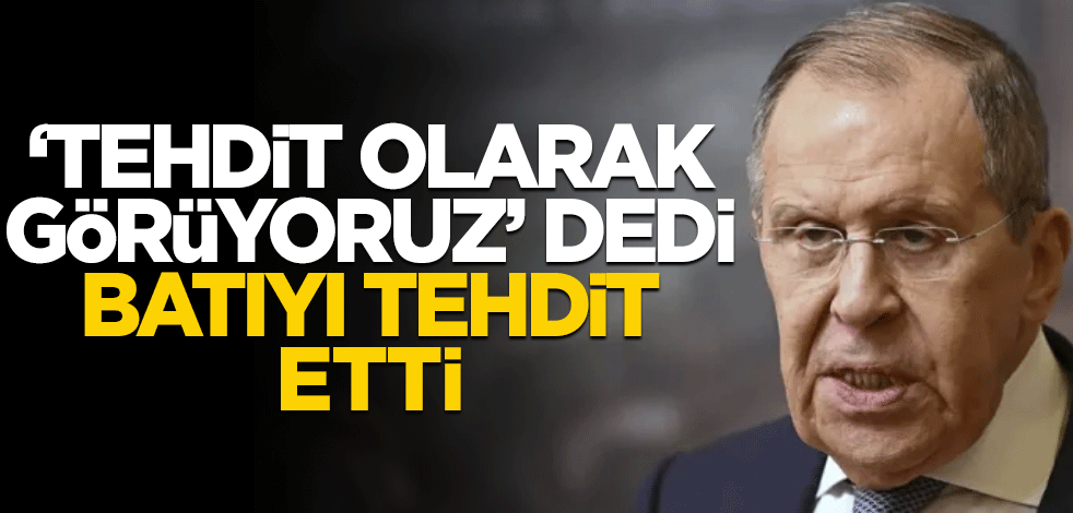 Lavrov üstüne basa basa söyledi! "Bu bir tehdittir, felaket olur"