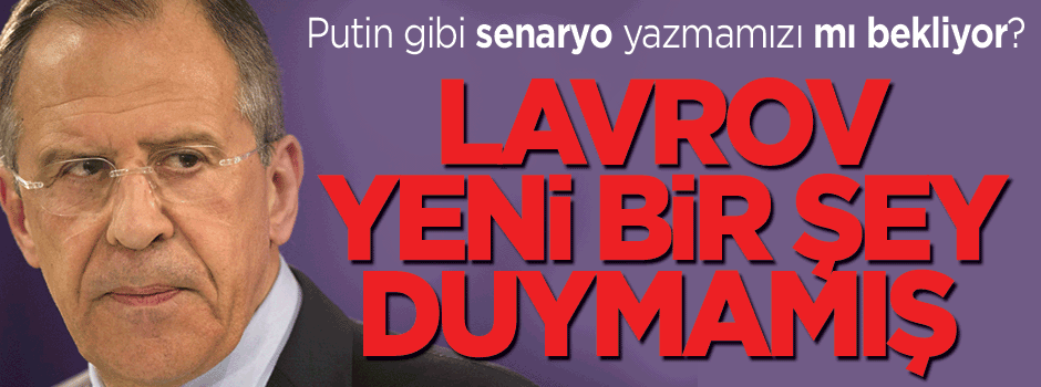 Lavrov, yeni bir şey duymamış!