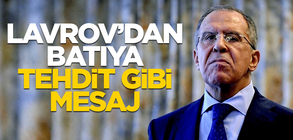 Lavrov'dan Batıya tehdit gibi mesaj