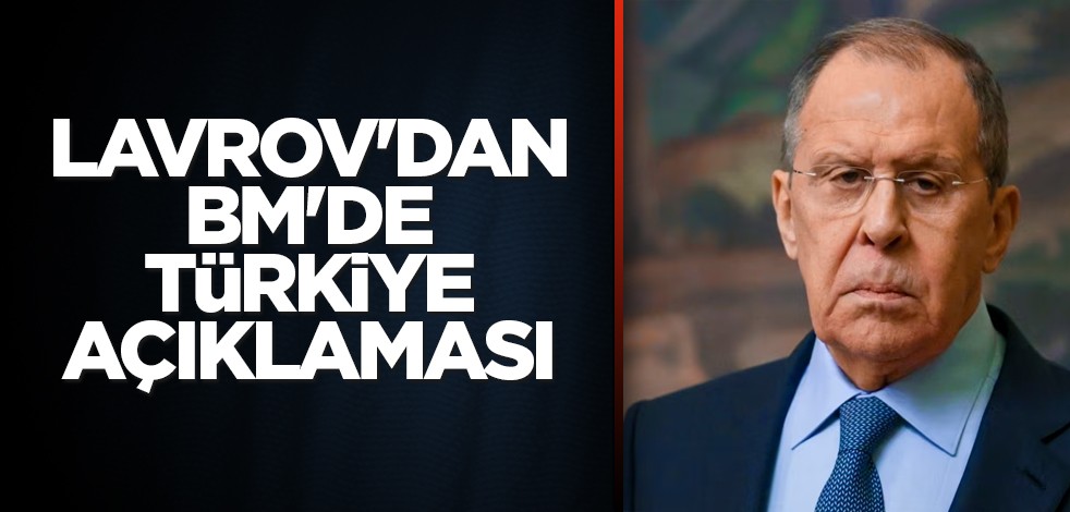 Lavrov'dan BM'de Türkiye açıklaması