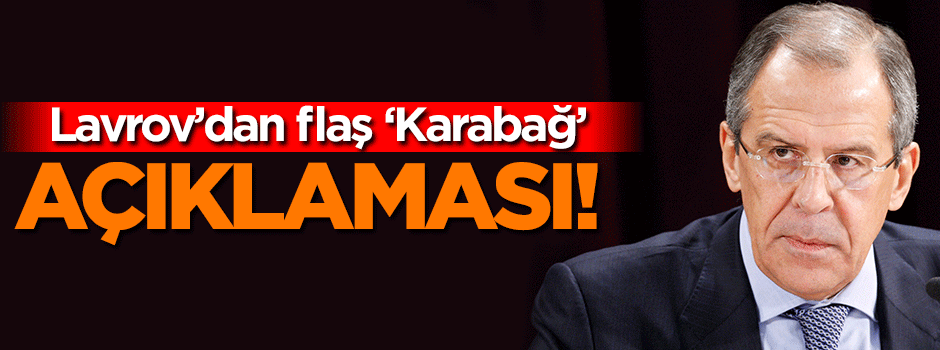 Lavrov'dan flaş Karabağ açıklaması