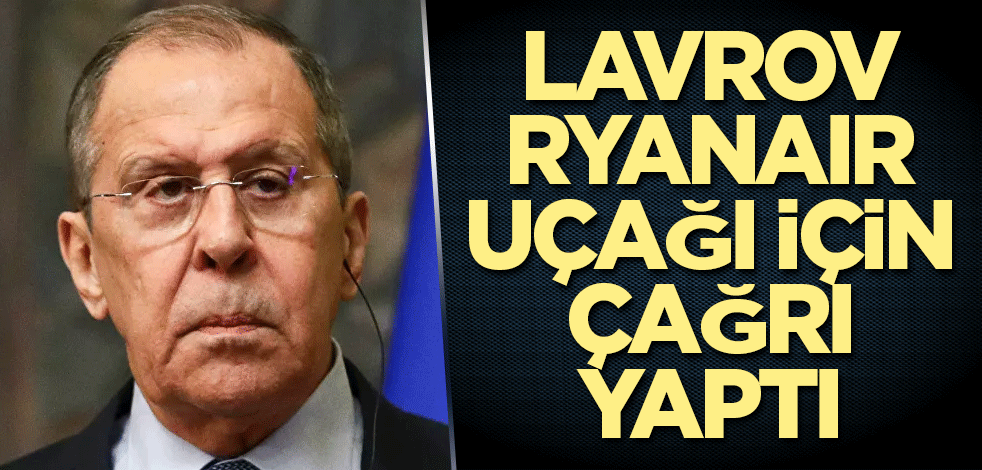 Lavrov'dan Ryanair uçağı için çağrı