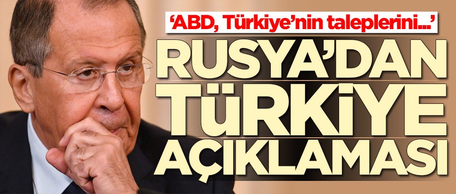 Lavrov'dan Türkiye açıklaması: ABD, Türkiye'nin meşru taleplerini...