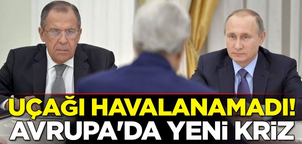 Lavrov'un uçağı havalanamadı! Avrupa'da yeni kriz