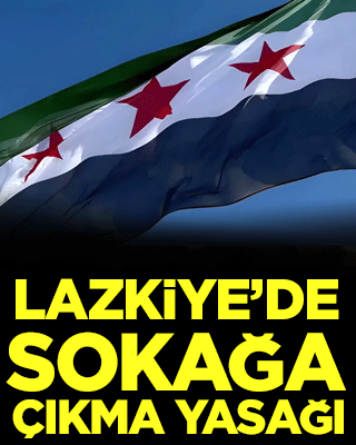Lazkiye'de sokağa çıkma yasağı ilan edildi!