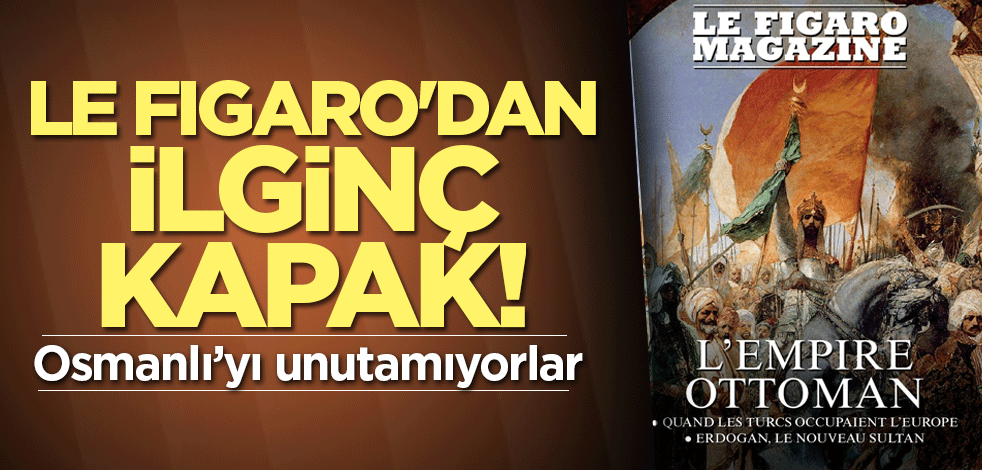 Le Figaro'dan ilginç kapak! Bir türlü unutamıyorlar