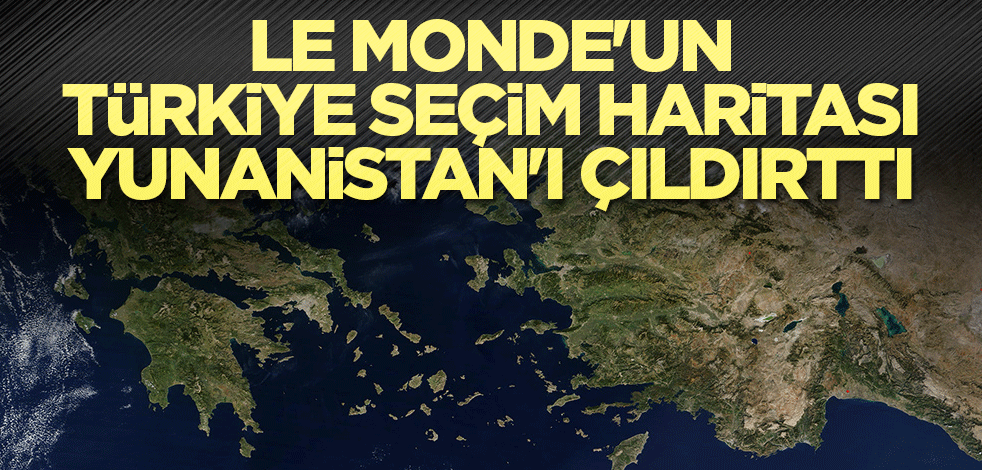 Le Monde'un Türkiye seçim haritası Yunanistan'ı çıldırttı