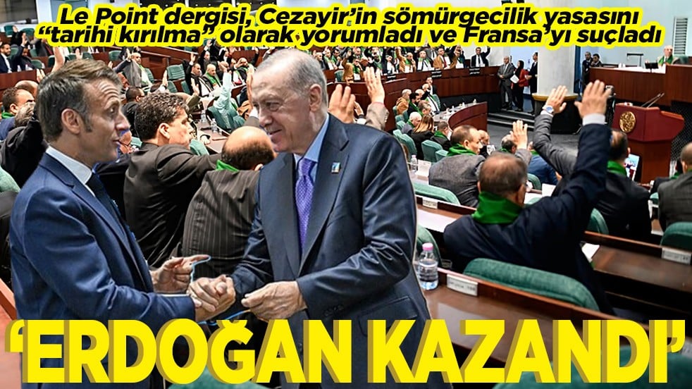 Le Point dergisi, Cezayir’in sömürgecilik yasasını "tarihi kırılma" olarak yorumladı. Erdoğan kazandı