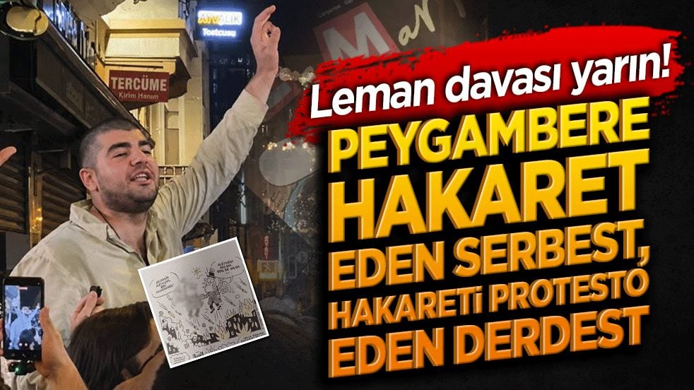 Leman davası yarın! Peygambere hakaret eden serbest, hakareti protesto eden derdest
