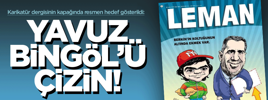 Leman dergisi hedef gösterdi: Yavuz Bingöl'ü çizin!