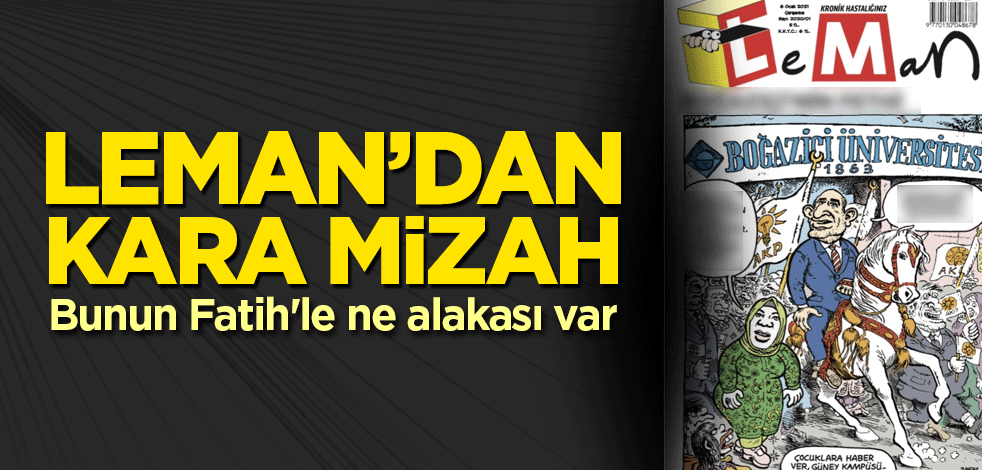 Leman Dergisi'nden kara mizah! Bunun Fatih'le ne alakası var