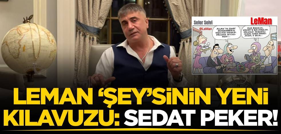 Leman Dergisi'nin yeni kılavuzu Sedat Peker!